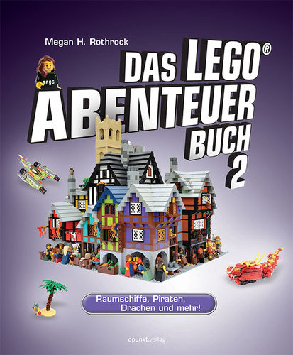Das Lego®-Abenteuerbuch 2 Raumschiffe, Piraten, Drachen und mehr!
